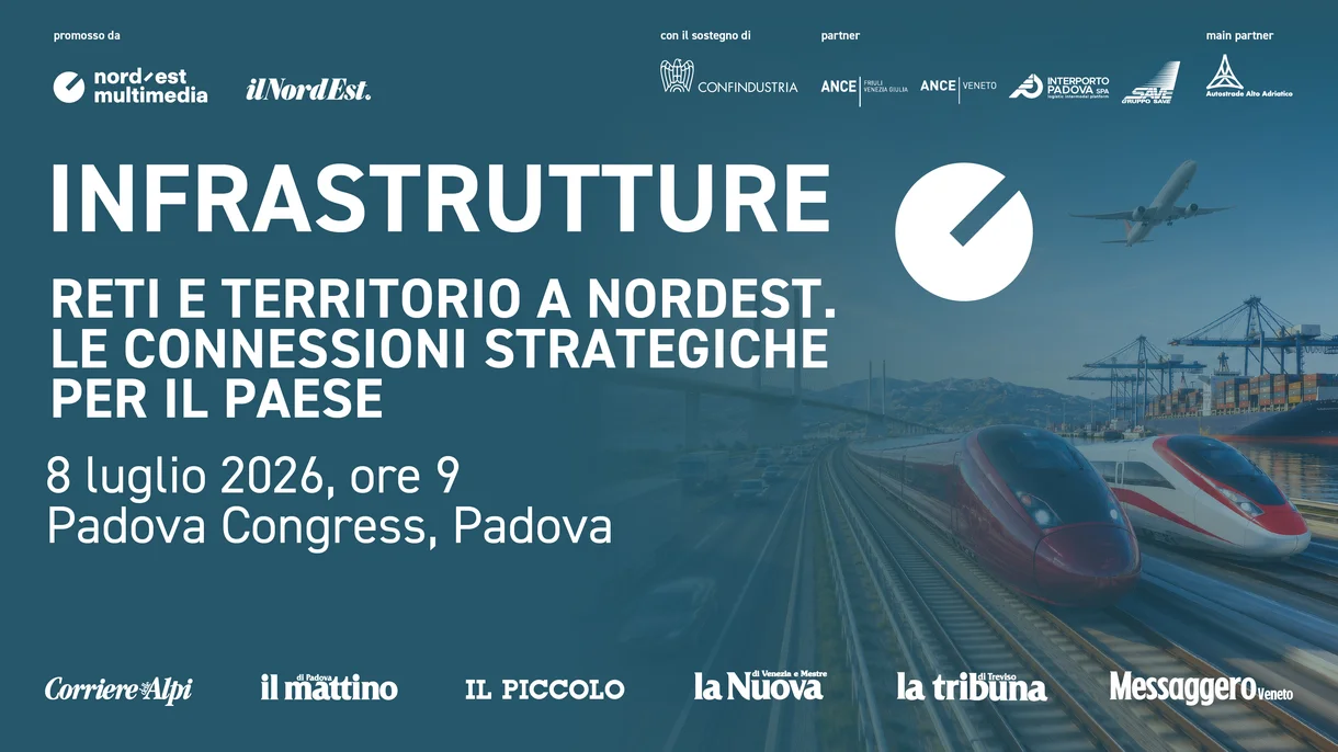 INFRASTRUTTURE. RETI E TERRITORIO A NORDEST. LE CONNESSIONI STRATEGICHE PER IL PAESE
