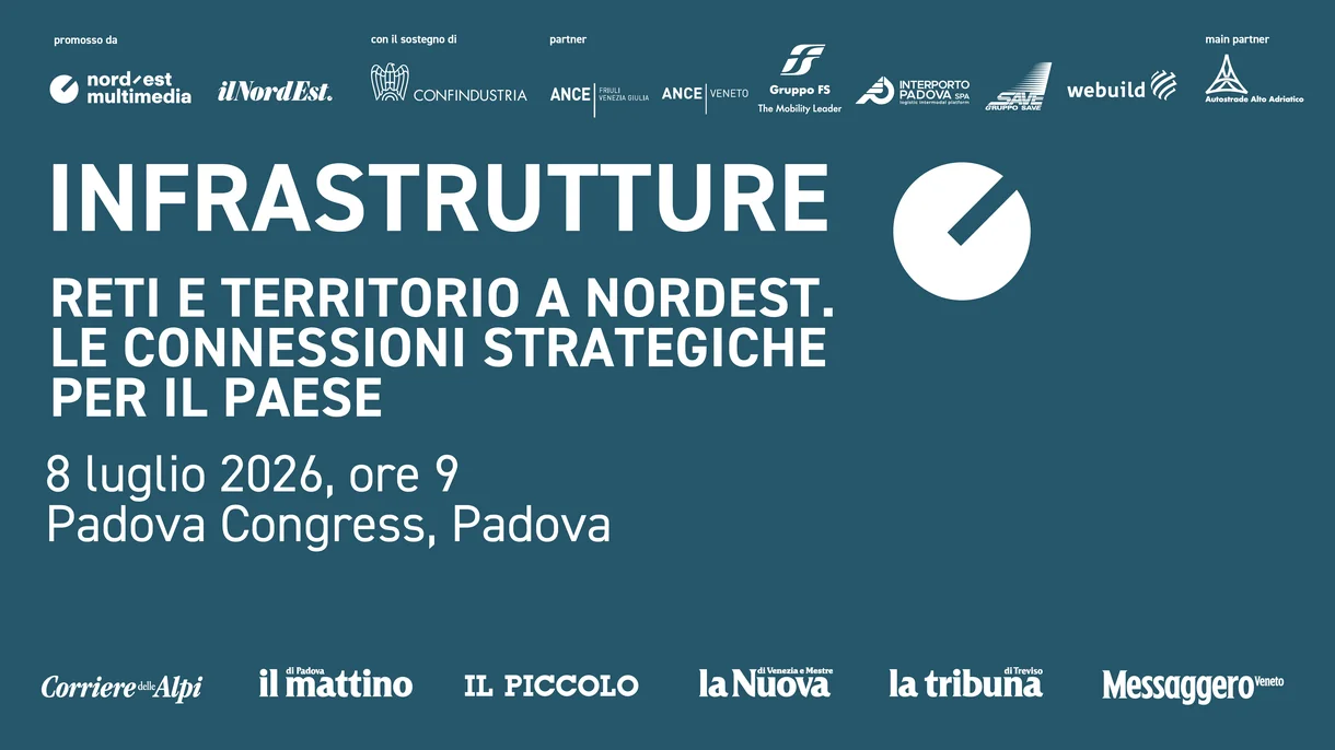 INFRASTRUTTURE. RETI E TERRITORIO A NORDEST. LE CONNESSIONI STRATEGICHE PER IL PAESE